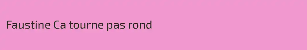 Faustine Ca tourne pas rond